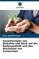 Auswirkungen von Biokohle und Sb16 auf die Bodenqualität und das Wachstum von Zuckermais (German Edition) 6208723981 Book Cover