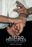 Aikido Principles: Basic Concepts of the Peaceful Martial Art 1419658794 Book Cover