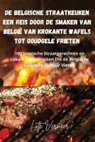 De Belgische Straatkeuken Een Reis Door de Smaken van België van Krokante Wafels Tot Goudgele Frieten (Dutch Edition) 1836875894 Book Cover