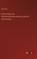 Die Grundsätze der Wahrscheinlichkeits-Rechnung und ihre Anwendungen 3368414674 Book Cover