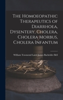 The Homoeopathic Therapeutics of Diarrhoea, Dysentery, Cholera, Cholera Morbus, Cholera Infantum 1017899134 Book Cover