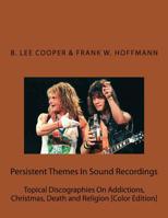 Persistent Themes In Sound Recordings: Topical Discographies On Addictions, Christmas, Death and Religion [Color Edition] 1530768349 Book Cover