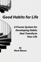 Good Habits for Life: A Proven System for Developing Habits that Transform Your Life B0BRDCPG7L Book Cover
