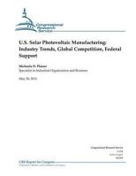 U.S. Solar Photovoltaic Manufacturing: Industry Trends, Global Competition, Federal Support 1477641661 Book Cover