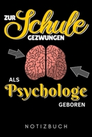 ZUR SCHULE GEZWUNGEN ALS PSYCHOLOGE GEBOREN NOTIZBUCH: A5 52 WOCHEN KALENDER Psychologen Geschenke | Psychologie Buch | Psychologische Bücher | ... Psychotherapeuten Studenten (German Edition) B083XQQ8QM Book Cover