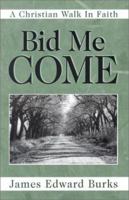 Bid Me Come: A Christian's Walk in Faith 1930621035 Book Cover