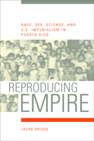 Reproducing Empire: Race, Sex, Science, and U.S. Imperialism in Puerto Rico 0520232585 Book Cover