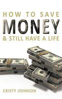 How to Save Money & Still Have a Life 1452002738 Book Cover