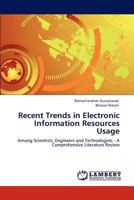 Recent Trends in Electronic Information Resources Usage: Among Scientists, Engineers and Technologists - A Comprehensive Literature Review 3846522082 Book Cover