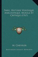 Paris, Histoire Veridique, Anecdotique, Morale Et Critique (1767) 1148422005 Book Cover