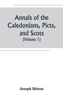 Annals of the Caledonians, Picts, and Scots; and of Strathclyde, Cumberland, Galloway, and Murray; Volume 1 9389247594 Book Cover
