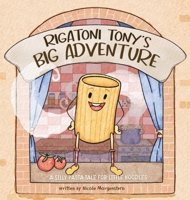 Rigatoni Tony's Big Adventure: A Silly Pasta Tale for Little Noodles B0GXCJ6YD7 Book Cover