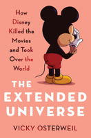 The Extended Universe: How Disney Killed the Movies and Took Over the World B0D9JDCJ5N Book Cover