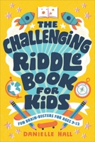 The Challenging Riddle Book for Kids: Fun Brain-Busters for Ages 9-12 1646119797 Book Cover