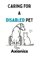 Caring for a Disabled Pet: Wheelchairs, Physical Therapy, and Adaptive Living for Dogs and Cats B0FD471LM5 Book Cover