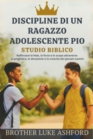 DISCIPLINE DI UN RAGAZZO ADOLESCENTE PIO STUDIO BIBLICO: Rafforzare la fede, la forza e lo scopo attraverso la preghiera, la devozione e la crescita dei giovani uomini (Italian Edition) B0G2JGVQWC Book Cover