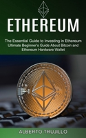 Ethereum: Ultimate Beginner's Guide About Bitcoin and Ethereum Hardware Wallet 1990373674 Book Cover