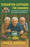 TEEGARTEN-LEITFADEN FÜR SENIOREN: Eine einfache und angenehme Art, Ihren eigenen Tee anzubauen (German Edition) B0FL1V6JX2 Book Cover