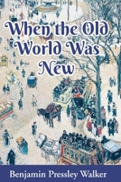When The Old World Was New 0966614585 Book Cover