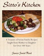 Sitto's Kitchen: A Treasury of Syrian Family Recipes Taught from Mother to Daughter for Over 100 Years 1457512467 Book Cover