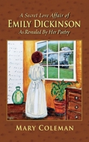 A Secret Love Affair of Emily Dickinson as Revealed by her Poetry 1614937850 Book Cover