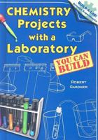 Chemistry Projects with a Laboratory You Can Build (Build-a-Lab! Science Experiments) 0766028054 Book Cover