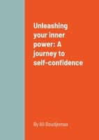 Unleashing your inner power: A journey to self-confidence 1312417617 Book Cover