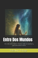 Entre Dos Mundos: Una vida como médium: historias reales, luz espiritual y guía para sanar el alma (Spanish Edition) B0FFQRV6TG Book Cover