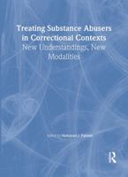 Treating Substance Abusers in Correctional Contexts: New Understandings, New Modalities 0789022788 Book Cover