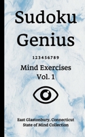 Sudoku Genius Mind Exercises Volume 1: East Glastonbury, Connecticut State of Mind Collection 167756332X Book Cover