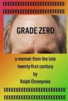 Grade Zero: A Memoir from the Late Twenty-First Century 1466420936 Book Cover