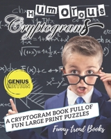 Humorous Cryptograms: A Cryptogram Book Full of Fun Large Print Puzzles B08P3QTJJT Book Cover