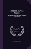 Isabella, or, The Robbers: A Poetical Tale of the Olden Times, and Other Poems 1356393497 Book Cover