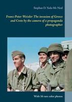 Franz-Peter Weixler The invasion of Greece and Crete by the camera of a propaganda photographer: With 16 rare color photos 3746007534 Book Cover