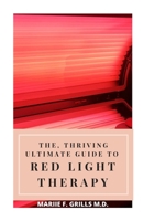 The, Thriving Ultimate Guide to Red Light Therapy B08D4VS9B9 Book Cover