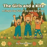 The Girls and a Kite: A Simple Day Full of Joy and Surprises B0G3WGW3MC Book Cover