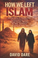 HOW WE LEFT ISLAM: 50 True Stories Of Muslims Who Encountered Jesus Christ Through Dreams, Miracles, The Bible, And Risked Everything To Follow Him (THE CHURCH AND CHRISTIAN EDUCATION) B0GYPGWS68 Book Cover