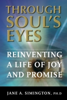 Through Soul's Eyes: Reinventing a Life of Joy and Promise 0988161508 Book Cover