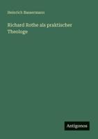 Richard Rothe als praktischer Theologe 3368234528 Book Cover
