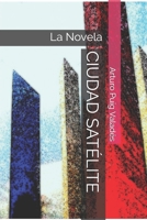 CIUDAD SATÉLITE: La Novela B08GMV7NQ1 Book Cover