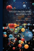 Studies In Organic Morphology: An Abstract Of Lectures Delivered Before The Pottsville Scientific Association, In 1855 And 1856. ... 1247496155 Book Cover