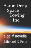 Acme Deep Space Towing Inc.: a Sci Fi novella B0D6Z3VHT6 Book Cover