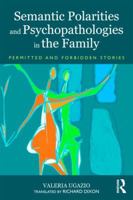 Semantic Polarities and Psychopathologies in the Family: Permitted and Forbidden Stories 0415823072 Book Cover