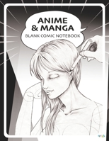 Anime Manga Blank Comic Notebook: Draw Your Own Anime Manga Comics 1694746488 Book Cover