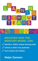 Learning Without Tears: Identify a Child's Unique Learning Style*Unlock a Child's True Potential*Turn Tension into Talking 1905857535 Book Cover