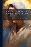 Sur Les Sept Douleurs De Marie, Mère De Dieu: Avec Des Exemples Historiques... 1275938159 Book Cover