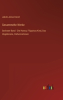 Gesammelte Werke: Sechster Band - Die Hanna, Filippinas Kind, Das Ungeborene, Halluzinationen 3368487973 Book Cover