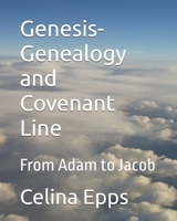 Genesis-Genealogy and Covenant Line: From Adam to Jacob B0GN2FPJ51 Book Cover