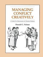 Managing Conflict Creatively: A Guide for Missionaries and Christian Workers 087808231X Book Cover