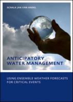 Anticipatory Water Management – Using ensemble weather forecasts for critical events: UNESCO-IHE Phd Thesis 0415573807 Book Cover